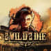 2 Wild 2 Die